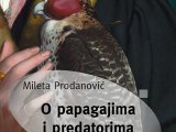 Mileta Prodanovic, O papagajima i predatorima